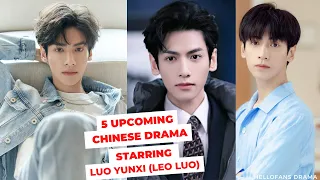 5 UPCOMING CHINESE DRAMA LUO YUNXI (LEO LUO)