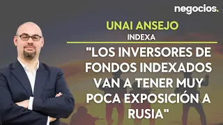 Unai Ansejo: "Los inversores de fondos indexados van a tener muy poca exposición a Rusia"