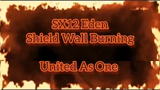 SX12 Eden Shield Wall Burning - United as One 670 [Rise of Castles]