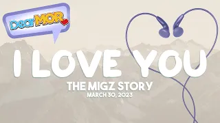 Dear MOR: "I Love You" The Migz Story 03-30-23