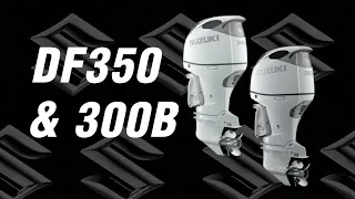 2021 Suzuki Models DF350 and 300B