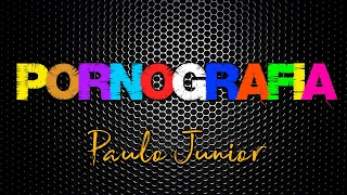 PORNOGRAFIA - Paulo Junior