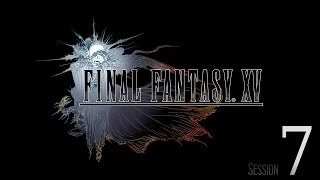 Cry Streams: Final Fantasy XV [Session 7]