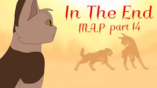 In The End//Swiftpaw reanimated M.A.P part 14// FINISHED!