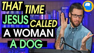 Why Jesus Called This Woman a Dog: The Mark Series Part 24 (7:24-30)