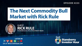 The Next Commodity Bull Market with Rick Rule