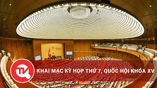 Khai mạc kỳ họp thứ 7, Quốc hội khóa XV | Truyền hình Quốc hội Việt Nam