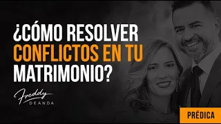 Freddy DeAnda- ¿Cómo resolver conflictos y evitar una pelea en tu matrimonio?