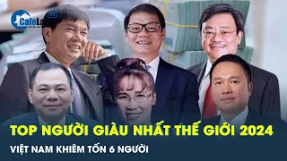 6 TỶ PHÚ VIỆT NAM góp mặt trong danh sách những người giàu nhất thế giới | CafeLand