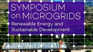 (Pt. 3 of 4) Symposium on Microgrids: Renewable Energy Microgrids for Sustainable Development