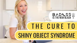 The Cure to Shiny Object Syndrome: For Multi-Passionate Entrepreneurs