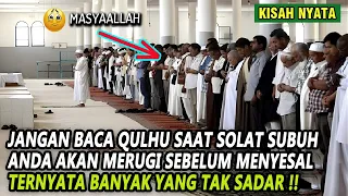 JANGAN BACA QULHU SAAT SOLAT SUBUH ANDA BISA RUGI ? TERNYATA BEGINI PENJELASANYA , WAJIB TONTON