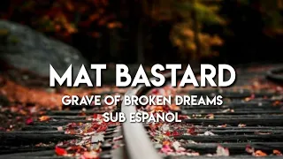 MAT BASTARD Grave of Broken Dreams sub español