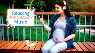 Pregnancy Music for Pregnant Mom  & Unborn Baby to Relax - Stress Relief Music, Calming, Sleep Music