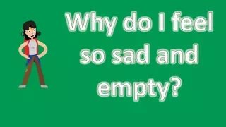 Why do I feel so sad and empty ? | BEST Health Channel & Answers