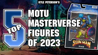 The Kyle Peterson Top 5 He-Man & The Masters of the Universe Masterverse Figures of 2023!