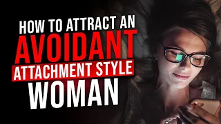 Avoidant Attachment Style: How to Keep an Avoidant Woman Attracted to You