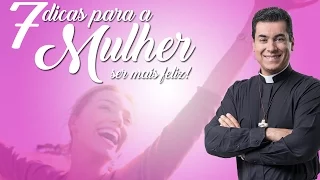 7 dicas para a mulher ser mais feliz! - Padre Chrystian Shankar