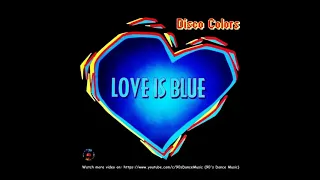 Disco Colors - Love Is Blue - Colors (Blue Medley Mix) (90's Dance Music) ✅