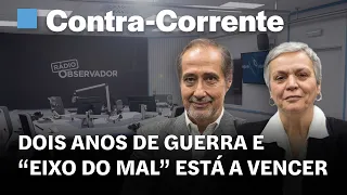 Dois anos de guerra e “eixo do mal” está a vencer || Contra-Corrente em direto na Rádio Observador