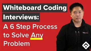 Whiteboard Coding Interviews: 6 Steps to Solve Any Problem