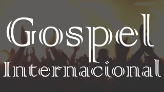 TOP 15 MÚSICAS GOSPEL INTERNACIONAIS