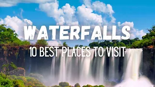 10 Best Places To Visit: Waterfalls - Travel Video