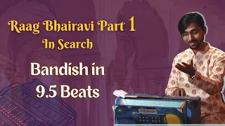 Bandish in 9.5 Beats || Raag Bhairavi Part 1 || In Search || Episode 36