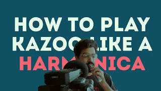 How to play kazoo like a Harmonica (Tutorial ep 12)