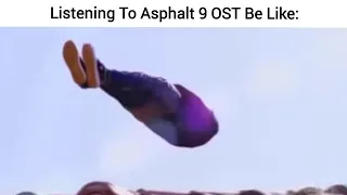 Listening To Asphalt 9 OST Be Like: