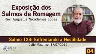 Salmo 123: Enfrentando a Hostilidade | Rev. Augustus Nicodemus