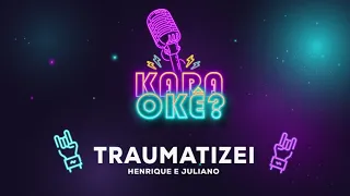 KARAOKÊ - TRAUMATIZEI - HENRIQUE E JULIANO