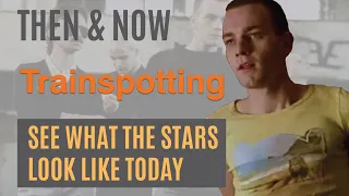 Don’t Watch TRAINSPOTTING 1996 Until You See This … What Do They Look Like Now?