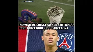 NEYMAR DESABAFA APOS CRITICAS DE TORCEDORES DO BARCELONA E DE JORNALISTAS