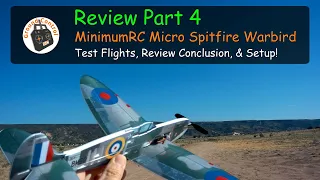 Review Part 4 - MinimumRC Micro Spitfire Warbird BNF Kit Test Flights, Review Conclusion, & Setup