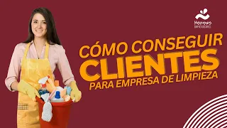 Cómo Conseguir Clientes Para Empresa De Limpieza