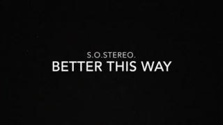 s.o.stereo. Better This Way