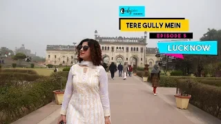 Tere Gully Mein Ep 5 - Lucknow, Uttar Pradesh – Top 10 Things To Do | Curly Tales