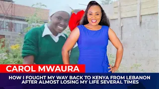 MEET CAROL MWAURA AS SHE NARRATES HER DARING ESCAPE FROM LEBANON.