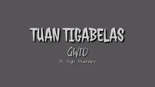 Tuan Tigabelas - GWID ft. High therapy (lirik)