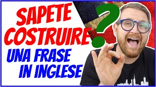 🤔COME COSTRUIRE UNA FRASE in INGLESE! Pensate COME un Inglese non Pensate IN Inglese!🤔