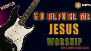 Go before me Jesus 30 minutes of free worship instrumental (no copyright)