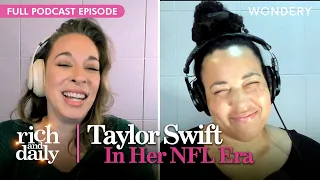 Is Taylor Swift in Her Travis Kelce Era? | Rich and Daily | Podcast