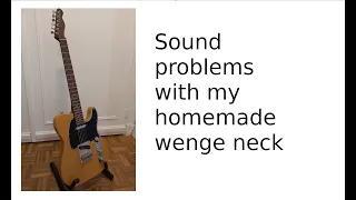 Wenge neck scratch build : sound problems