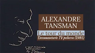 TANSMAN: Around the world | Polish TV Documentary (1985)