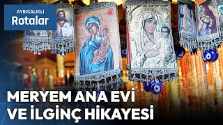 İzmir Meryem Ana Evi ve İlginç Hikayesi | Ayrıcalıklı Rotalar