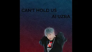 CAN'T HOLD US by AI UZRA