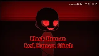 Black Human Red Human • Creepy Gacha Life Glitch