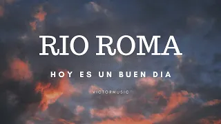 RIO ROMA - HOY ES UN BUEN DIA (LETRA)