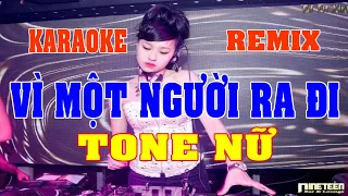 karaoke Vì Một Người Ra Đi remix Tone Nữ [Quang Organ]